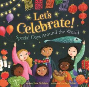 Let's Celebrate!: Special Days Around The World by Kate DePalma