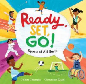 Ready, Set, Go!: Sports Of All Sorts by Celeste Cortright & Christiane Engel