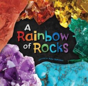 Rainbow Of Rocks by Kate DePalma