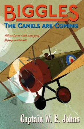 Biggles: The Camels Are Coming by W E Johns