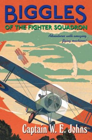 Biggles of the Fighter Squadron by W E Johns