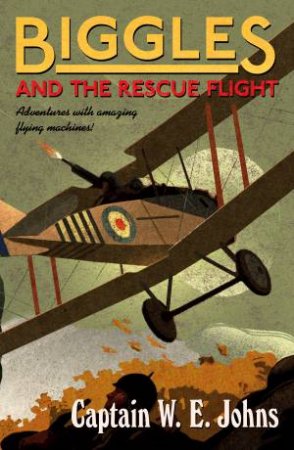 Biggles and the Rescue Flight by W E Johns