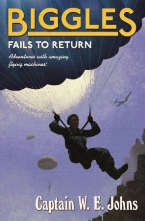 Biggles Fails to Return by W E Johns