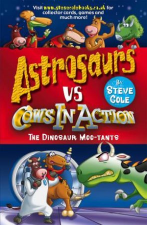 Astrosaurs Vs Cows In Action: The Dinosaur Moo-tants by Steve Cole