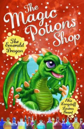 The Magic Potions Shop: The Emerald Dragon by Abie Longstaff