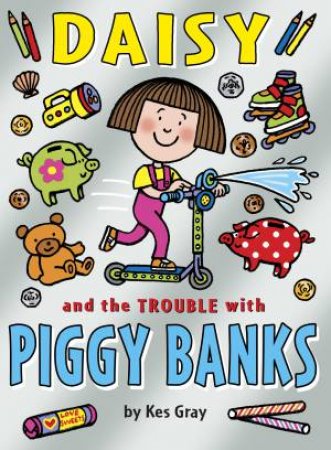 Daisy and the Trouble with Piggy Banks by Kes Gray