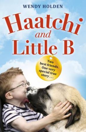 Haatchi and Little B - Junior edition by Wendy Holden