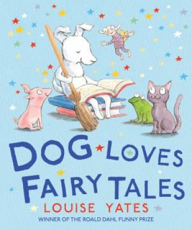 Dog Loves Fairy Tales by Louise Yates