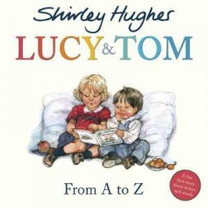Lucy & Tom: From A To Z by Shirley Hughes