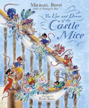 The Ups And Downs Of The Castle Mice by Michael Bond & Emily Sutton