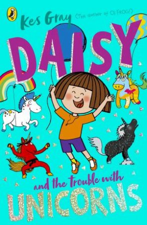 Daisy And The Trouble With Unicorns by Kes Gray & Garry Parsons