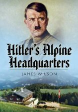 Hitlers Alpine Headquarters