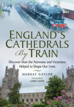 Englands Cathedrals by Train by NAYLOR MURRAY