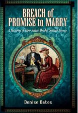 Breach of Promise to Marry A History of How Jilted Brides Settled Scores