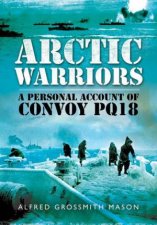 Arctic Warriors A Personal Account of Convoy PQ18