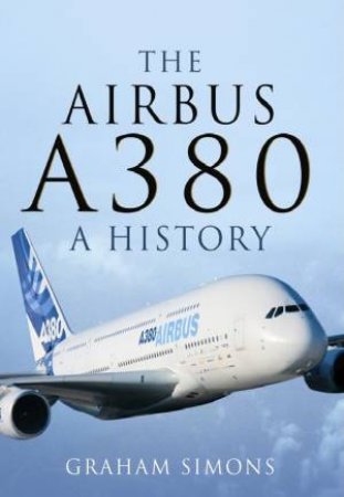 Airbus A380: A History by GRAHAM SIMONS GRAHAM