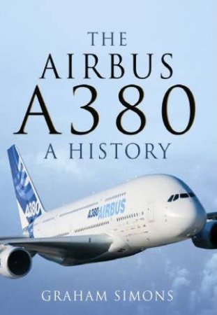 Airbus A380: A History by GRAHAM SIMONS GRAHAM