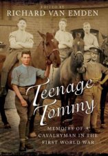 Teenage Tommy Memoirs of a Cavalryman in the First World War