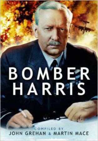 Bomber Harris: Sir Arthur Harris' Despatch on War Operations 1942-1945 by GREHAN JOHN AND MACE MARTIN