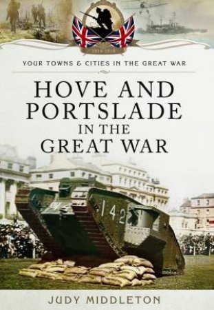 Hove and Portslade in the Great War by MIDDLETON JUDITH