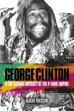 George Clinton  The Cosmic Odyssey of the PFunk Empire