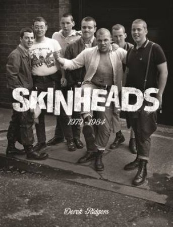 Skinheads 1979-1984 by Derek Ridgers