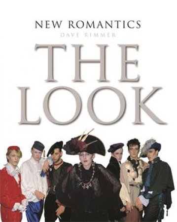 New Romantics: The Look by Dave Rimmer