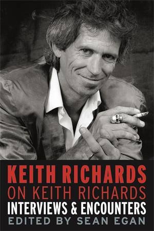 Keith Richards on Keith Richards: Interviews & Encounters by Sean Egan