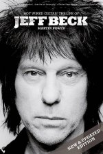 Hot Wired Guitar The Life  Career of Jeff Beck