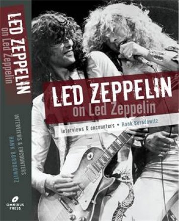 Led Zeppelin On Led Zeppelin: Interviews & Encounters by Hank Bordowitz