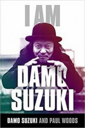 I Am Damo Suzuki by Paul Woods