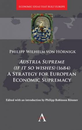 Austria Supreme, if it so Wishes (1684)': 'A Strategy that Made Europe Rich' by Philipp Roessner & Keith Tribe