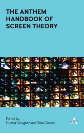 The Anthem Handbook of Screen Theory by Hunter Vaughan & Tom Conley