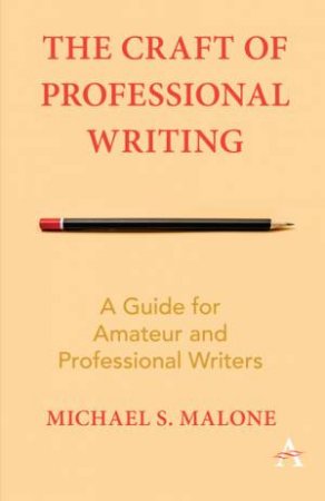 The Craft of Professional Writing by Michael S. Malone