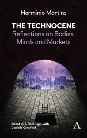 The Technocene by Hermínio Martins & S. Ravi Rajan & Danielle Crawford