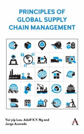 Principles Of Global Supply Chain Management by Yui-yip Lau &Adolf K. Y. Ng & Jorge Acevedo