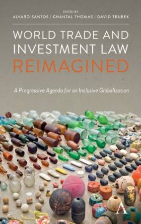 World Trade And Investment Law Reimagined by Alvaro Santos & Chantal Thomas & David Trubek