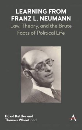 Learning From Franz L. Neumann by David Kettler & Thomas Wheatland