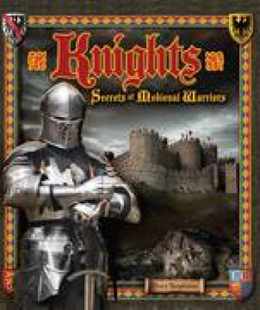 Knights: Secrets of Medieval Warriors by Stella Caldwell