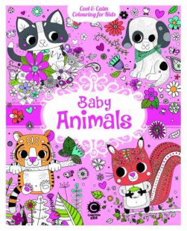 Cool & Calm Colouring for Kids: Baby Animals by Unknown