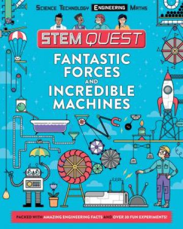 STEM Quest-Fantastic Forces And Incredible Machines by Nick Arnold