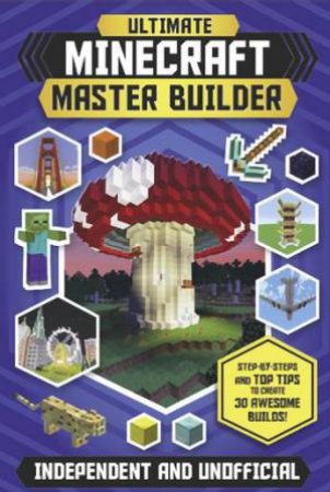 Ultimate Minecraft Master Builder by Juliet Stanley & Jonathan Green