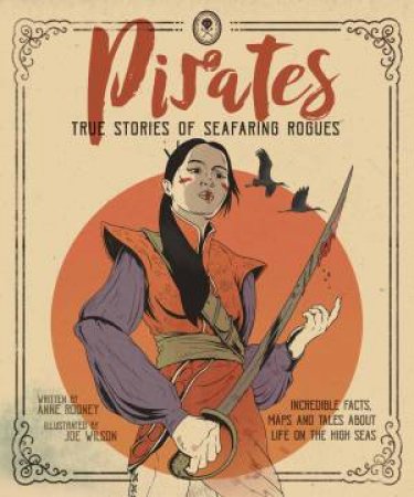 Pirates: True Stories Of Seafaring Rogues by Anne Rooney & Joe Wilson