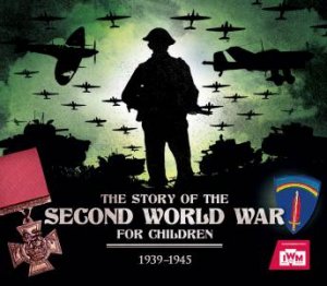 IWM The Story Of Second World War For Children by Peter Chrisp