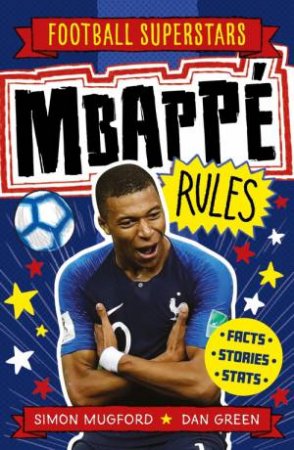 Football Superstars: Mbappe Rules by Simon Mugford & Dan Green