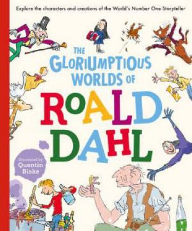 The Gloriumptious Worlds Of Roald Dahl by Stella Caldwell & Roald Dahl & Quentin Blake