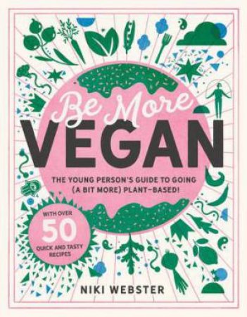 Be More Vegan: The Young Person's Guide To A Plant-Based Lifestyle by Niki Webster