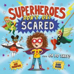 Superheroes Don't Get Scared by Kate Thompson & Clare Elsom