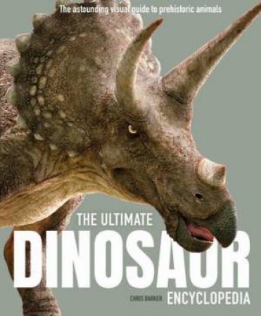 The Ultimate Dinosaur Encyclopedia by Chris Barker