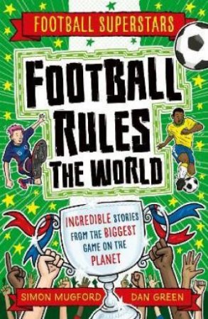 Football Rules The World by Simon Mugford & Dan Green